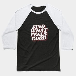 Find What Feels Good by The Motivated Type Baseball T-Shirt